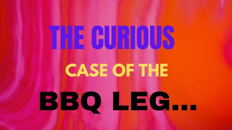 The Curious Case of the BBQ Leg